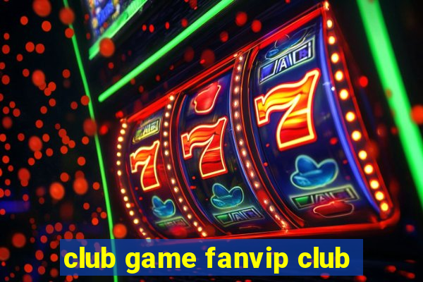 club game fanvip club