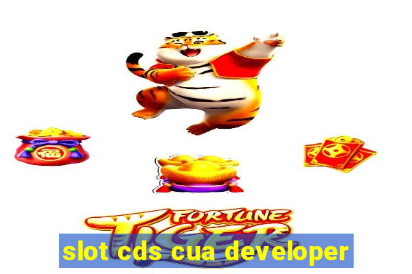 slot cds cua developer