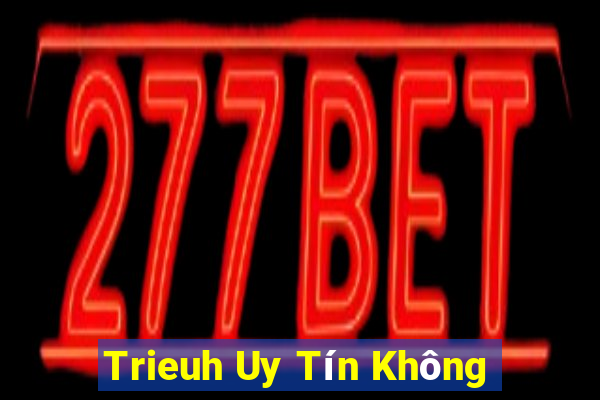 Trieuh Uy Tín Không