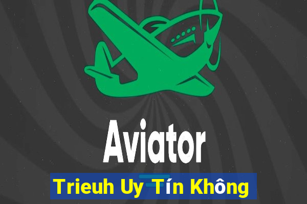 Trieuh Uy Tín Không