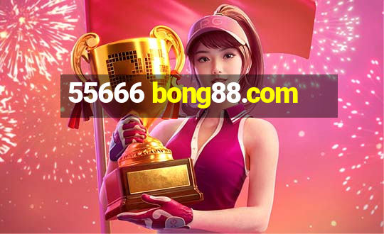 55666 bong88.com