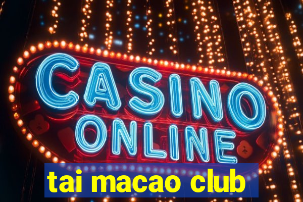 tai macao club