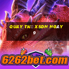 Quay thử XSDN ngày 9