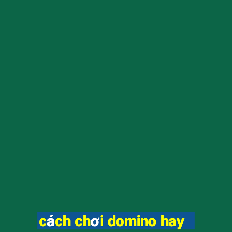 cách chơi domino hay