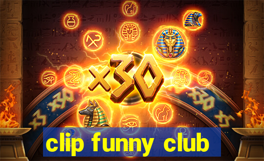 clip funny club