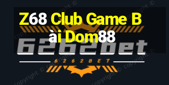 Z68 Club Game Bài Dom88