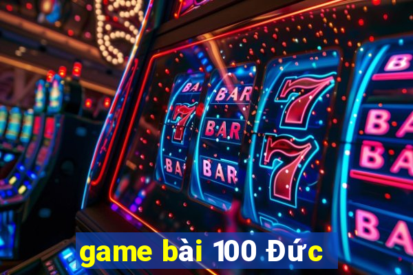 game bài 100 Đức