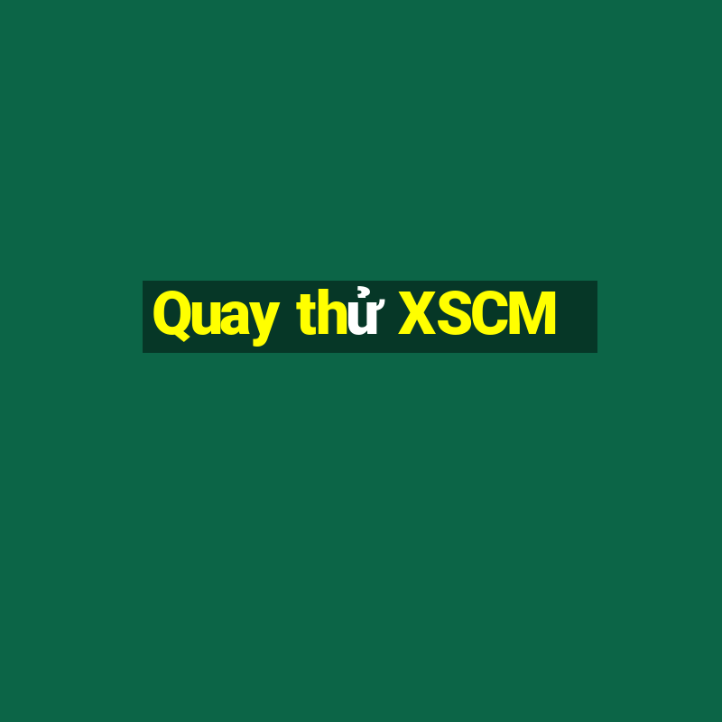 Quay thử XSCM