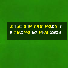 xổ số bến tre ngày 19 tháng 04 năm 2024