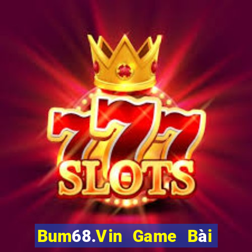 Bum68.Vin Game Bài Đổi Thưởng