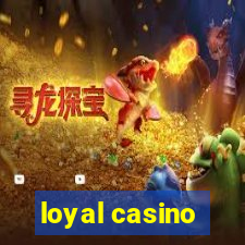 loyal casino