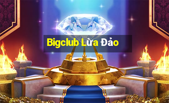 Bigclub Lừa Đảo