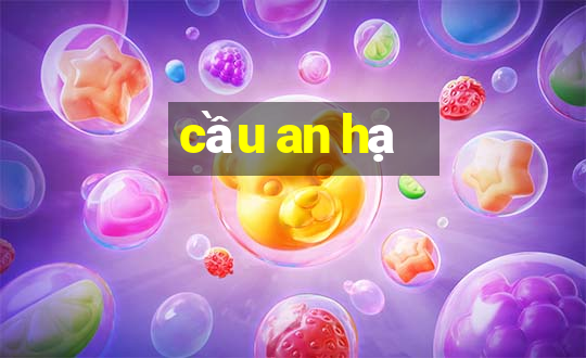 cầu an hạ