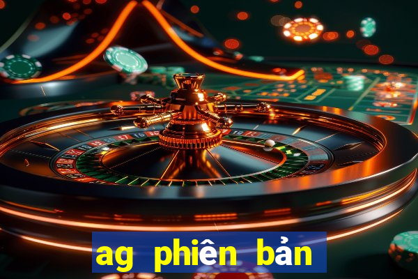 ag phiên bản hàng đầu