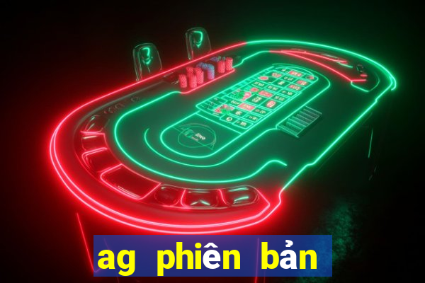 ag phiên bản hàng đầu