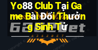 Yo88 Club Tại Game Bài Đổi Thưởng Sinh Tử