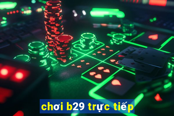 chơi b29 trực tiếp