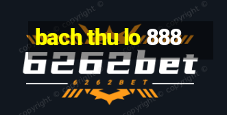 bach thu lo 888