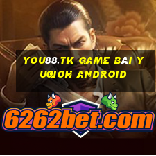 You88.Tk Game Bài Yugioh Android