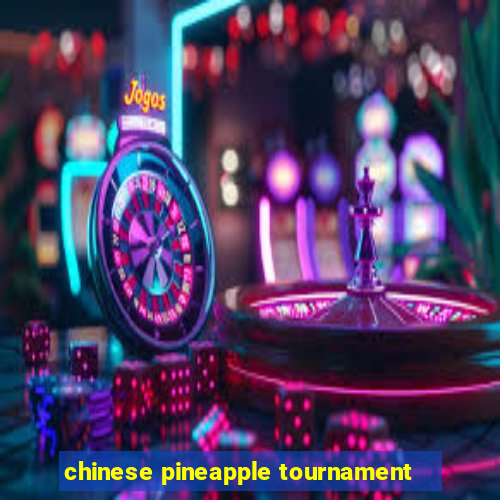 chinese pineapple tournament