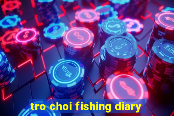 tro choi fishing diary