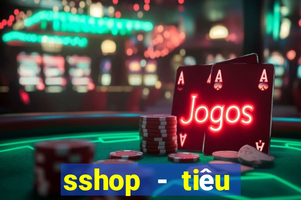 sshop - tiêu dùng 4.0