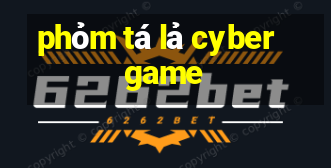 phỏm tá lả cyber game