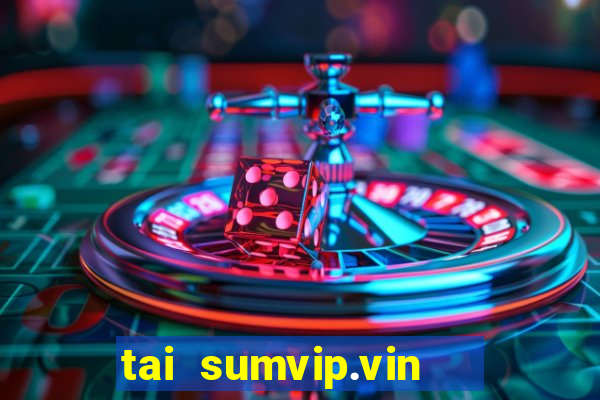 tai sumvip.vin   cổng game quốc tế