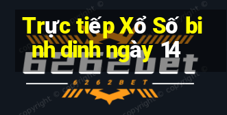 Trực tiếp Xổ Số binh dinh ngày 14