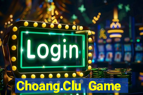 Choang.Clu Game Bài Rồng Lửa