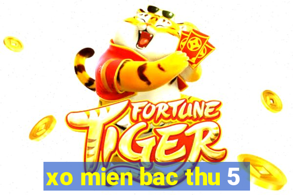 xo mien bac thu 5