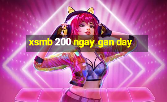 xsmb 200 ngay gan day