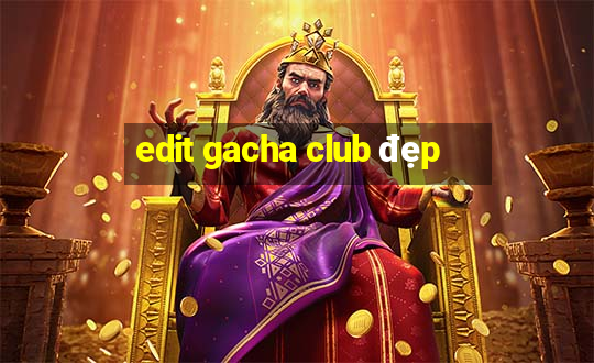 edit gacha club đẹp