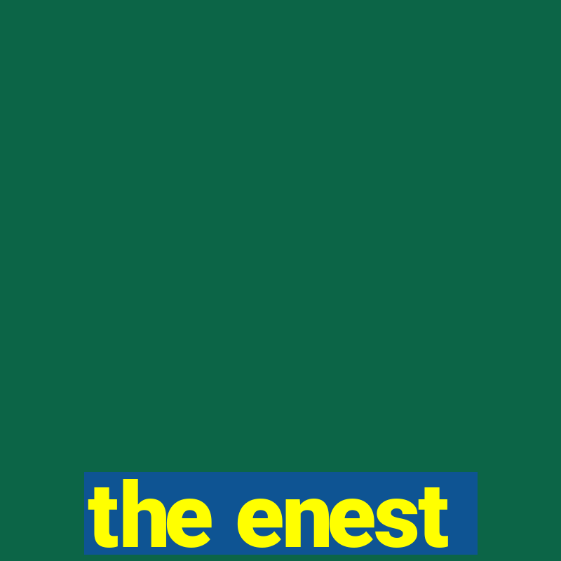 the enest