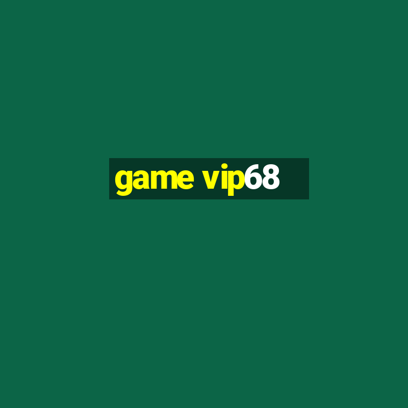 game vip68