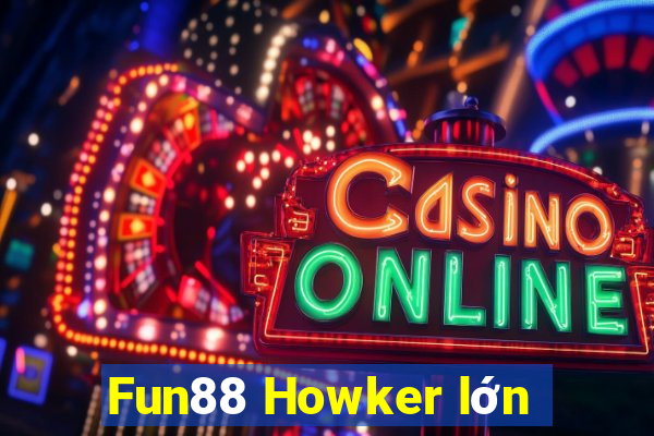 Fun88 Howker lớn