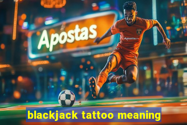 blackjack tattoo meaning