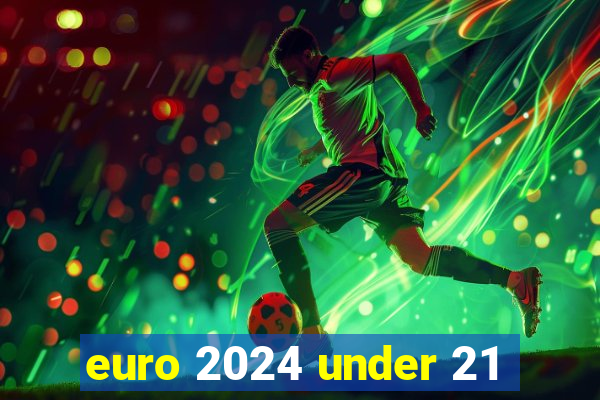 euro 2024 under 21