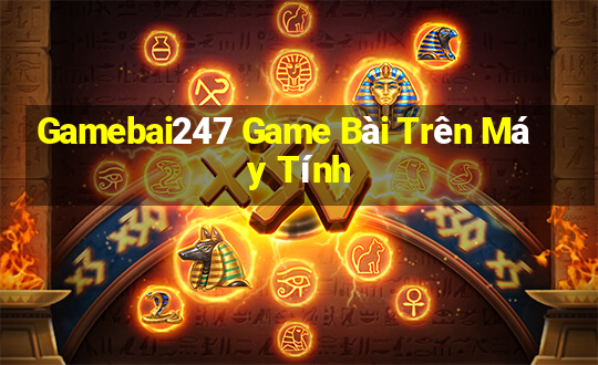 Gamebai247 Game Bài Trên Máy Tính