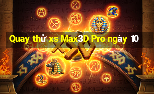 Quay thử xs Max3D Pro ngày 10