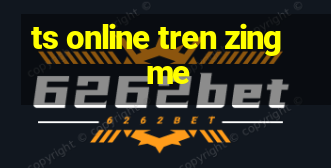 ts online tren zing me