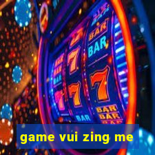 game vui zing me