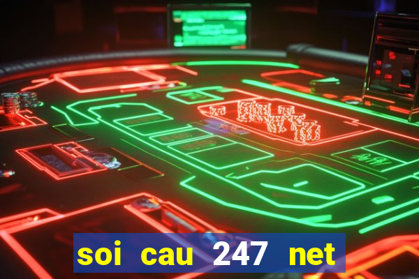 soi cau 247 net khung ngay chuan