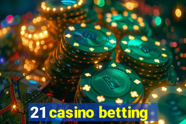 21 casino betting