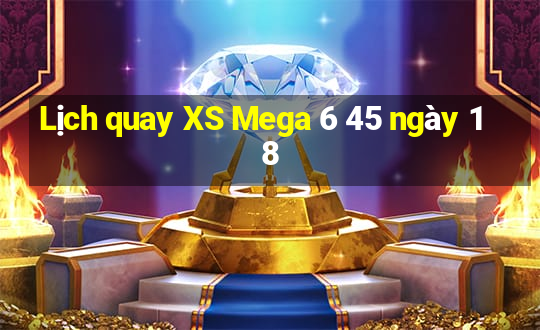 Lịch quay XS Mega 6 45 ngày 18