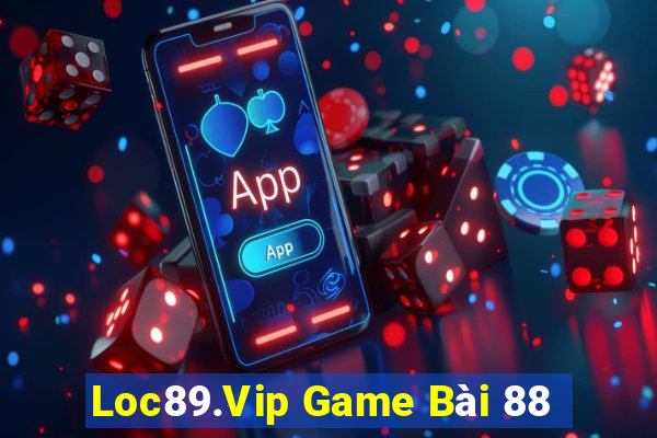 Loc89.Vip Game Bài 88