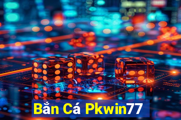 Bắn Cá Pkwin77