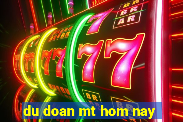 du doan mt hom nay