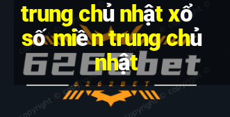 trung chủ nhật xổ số miền trung chủ nhật