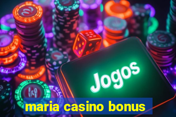 maria casino bonus